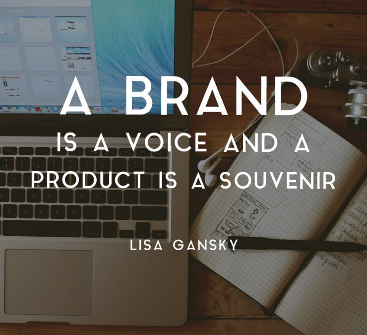A brand is a voice and a product is a souvenir - Lisa Gansky