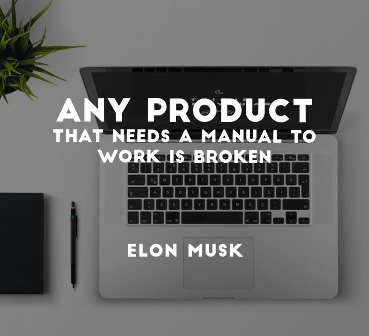 Any product that needs a manual to work is broken - Elon Musk