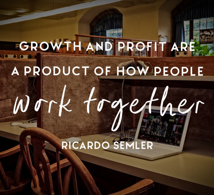 Growth and profit are a product of how people work together - Ricardo Semler