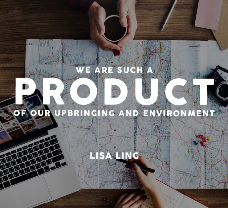 We are such a product of our upbringing and environment - Lisa Ling