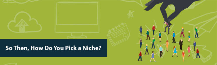 so then, how do you pick a niche for Internet marketing