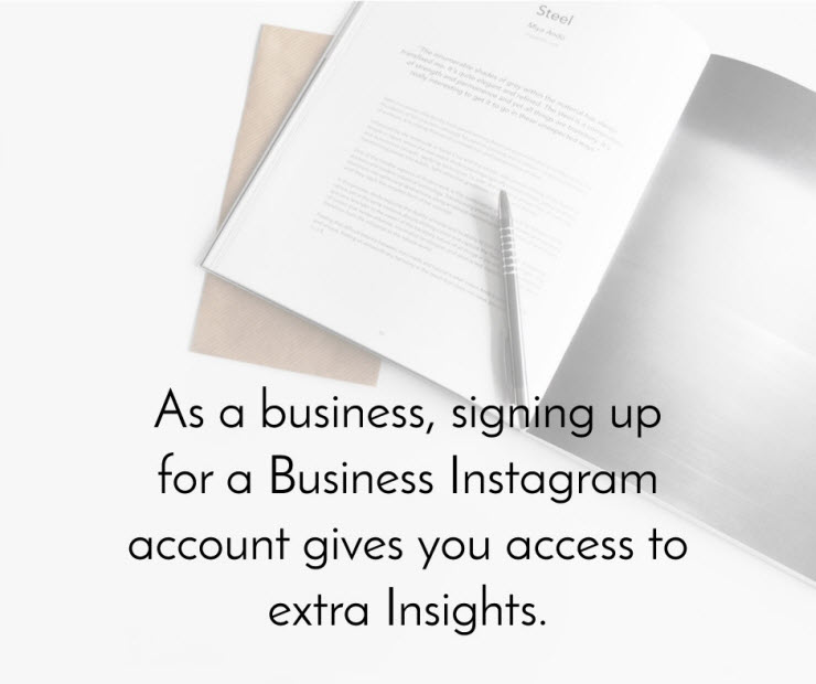 As a business, signing up for a business Instagram account gives you access to extra insights