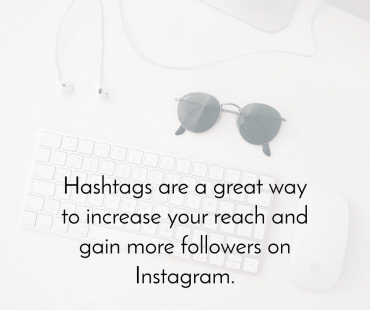 Hashtags are a great way to increase your reach and gain more followers on Instagram
