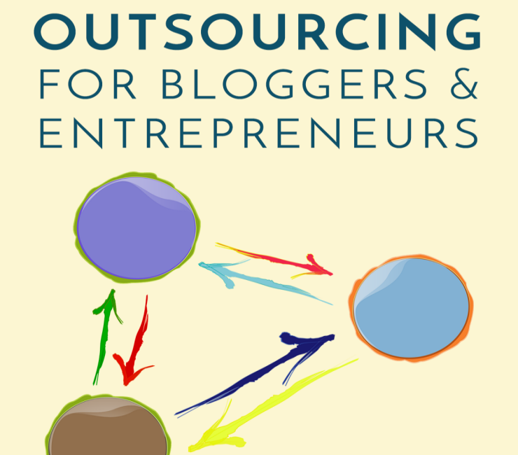 Outsourcing for Bloggers and Entrepreneurs