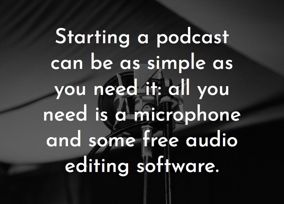 Starting a podcast can be as simple as you need it