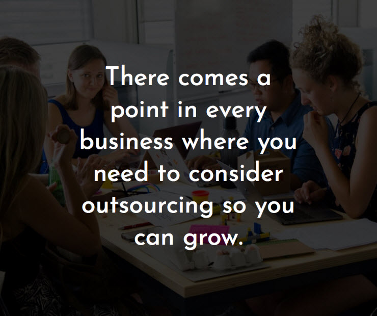 There comes a point in every business where you need to consider outsourcing so you can grow