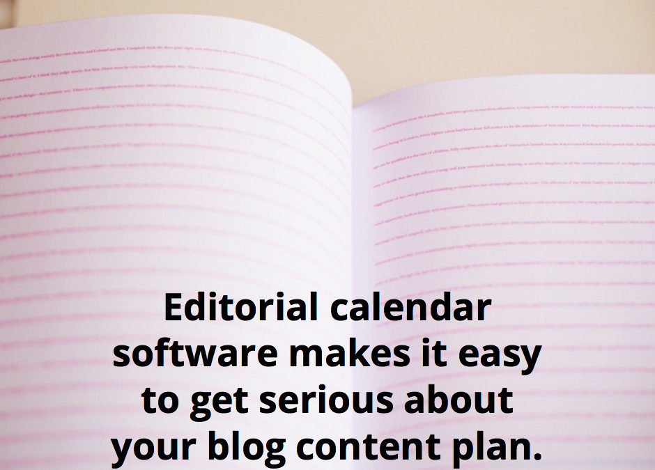 Editorial calendar software makes it easy to get serious about your blog content plan