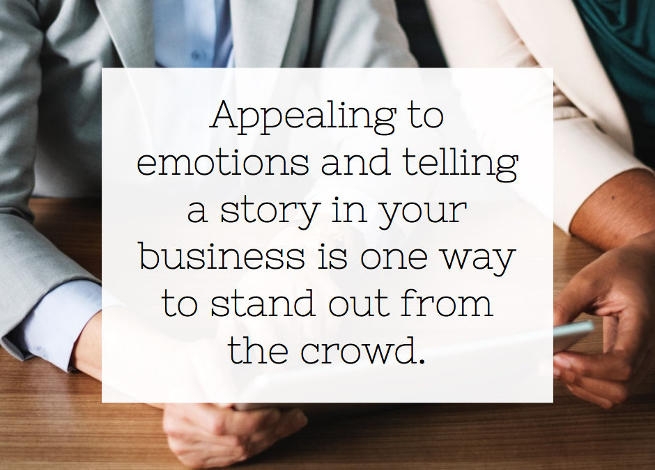 Appealing to emotions and telling a story in your business is one way to stand out from the crowd