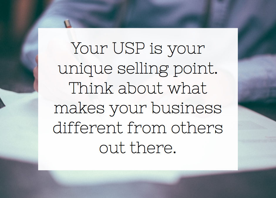 Yor USP is your unique selling point. Think about what makes your business different from others