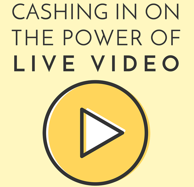 Cashing in on the power of live video