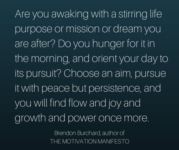 Motivation Manifesto - Awaking with Purpose -Brendon Burchard Quotes